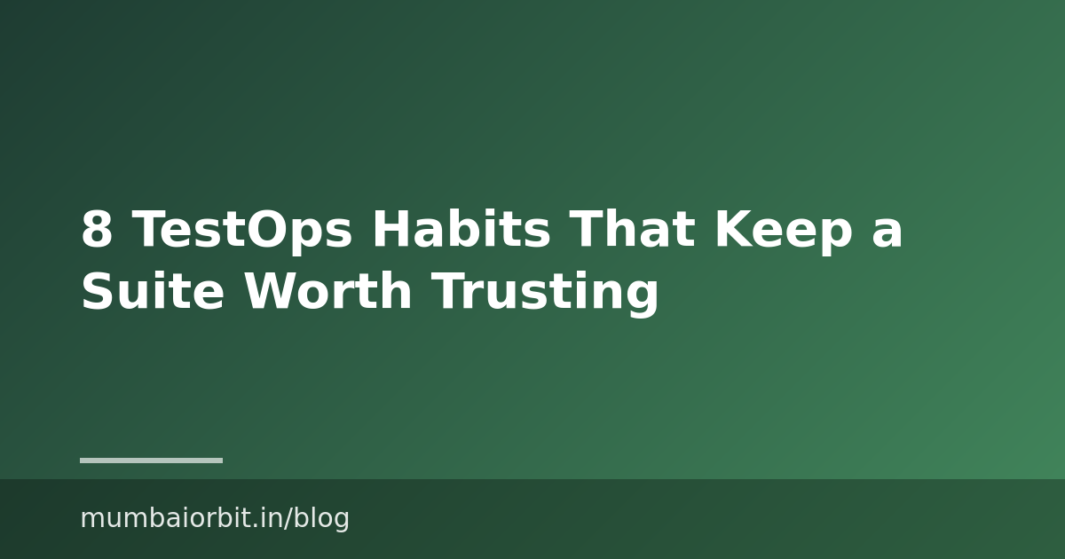 8 TestOps Habits That Keep a Suite Worth Trusting